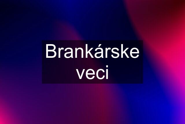 Brankárske veci