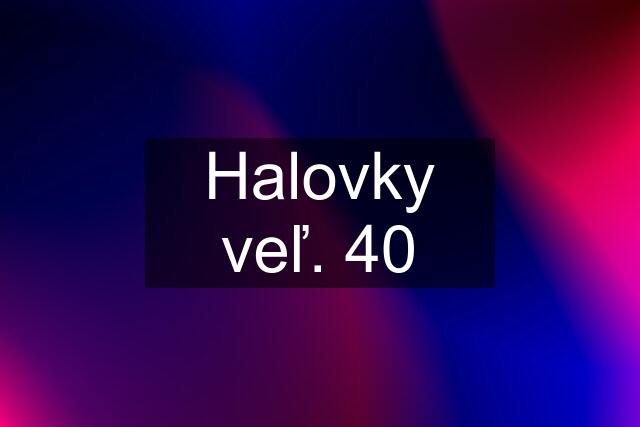 Halovky veľ. 40