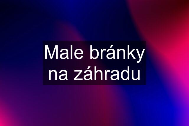 Male bránky na záhradu