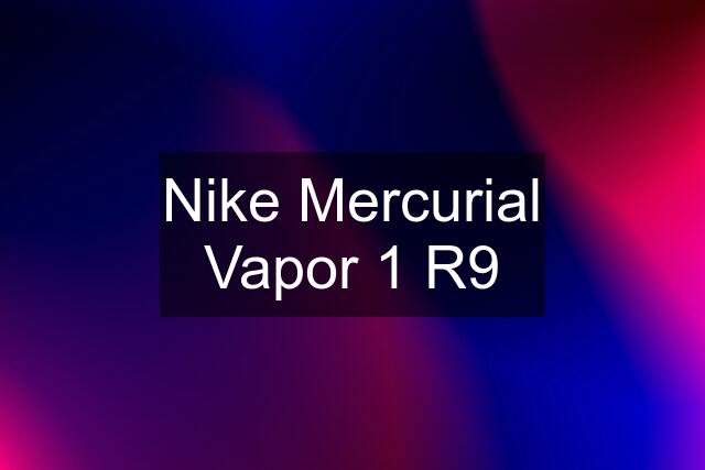 Nike Mercurial Vapor 1 R9