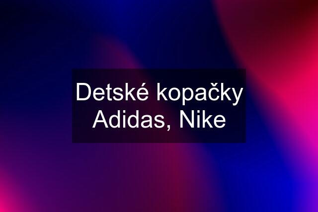 Detské kopačky Adidas, Nike