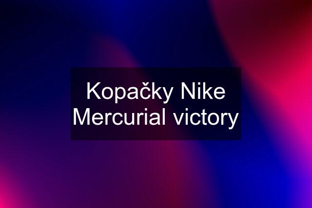 Kopačky Nike Mercurial victory