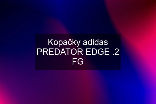 Kopačky adidas PREDATOR EDGE .2 FG