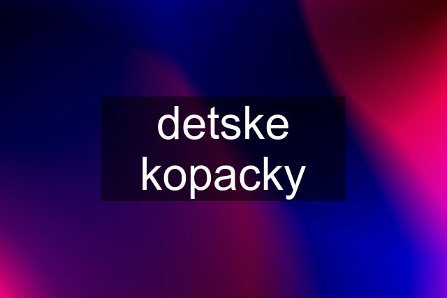 detske kopacky