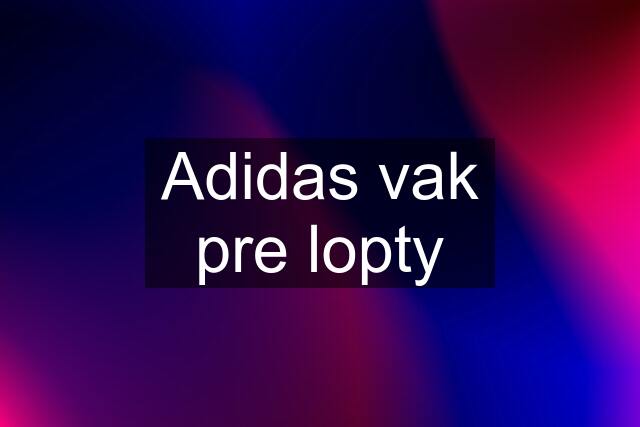 Adidas vak pre lopty