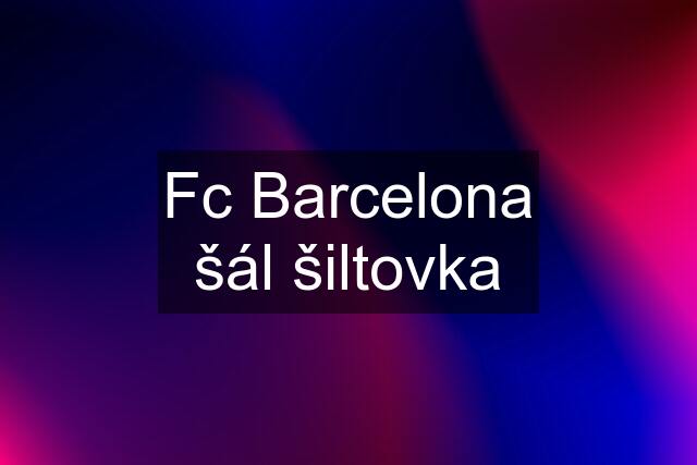 Fc Barcelona šál šiltovka