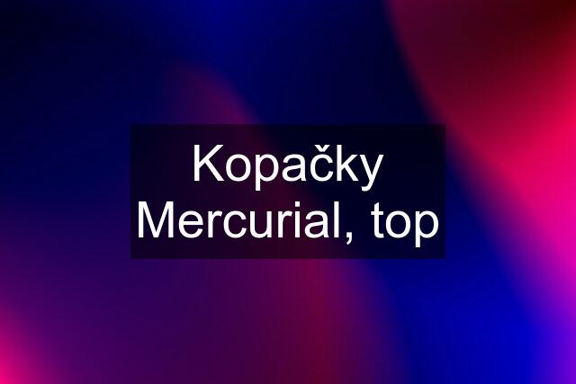 Kopačky Mercurial, top