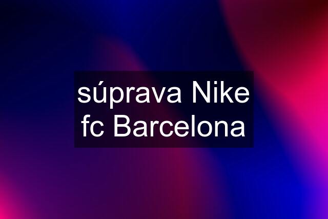 súprava Nike fc Barcelona