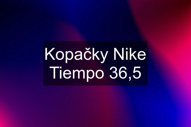 Kopačky Nike Tiempo 36,5