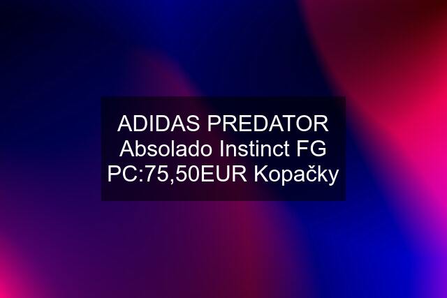 ADIDAS PREDATOR Absolado Instinct FG PC:75,50EUR Kopačky