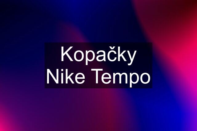 Kopačky Nike Tempo