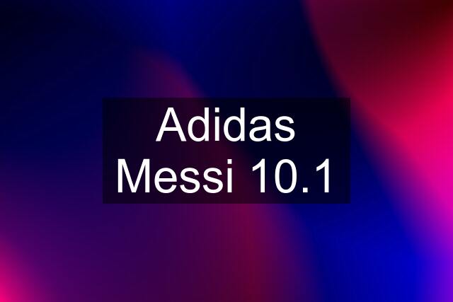 Adidas Messi 10.1