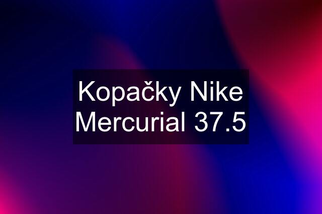 Kopačky Nike Mercurial 37.5