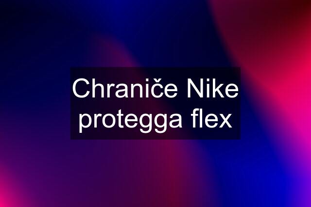 Chraniče Nike protegga flex