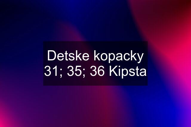 Detske kopacky 31; 35; 36 Kipsta