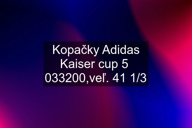 Kopačky Adidas Kaiser cup 5  033200,veľ. 41 1/3