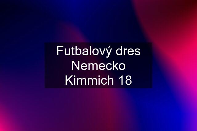 Futbalový dres Nemecko Kimmich 18