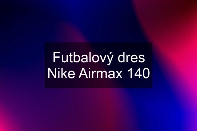 Futbalový dres Nike Airmax 140