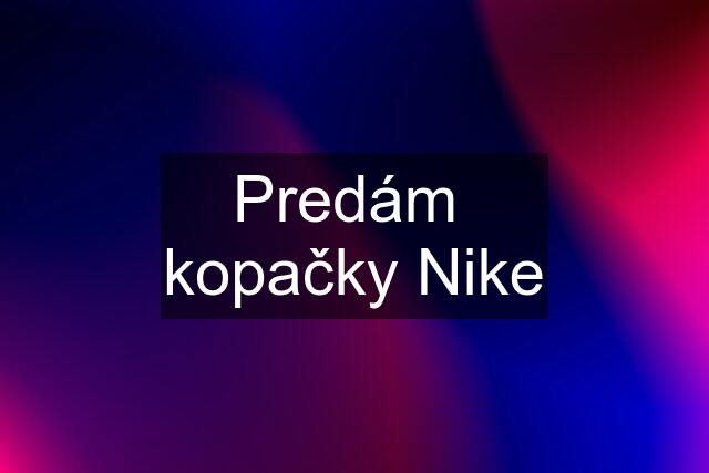 Predám  kopačky Nike