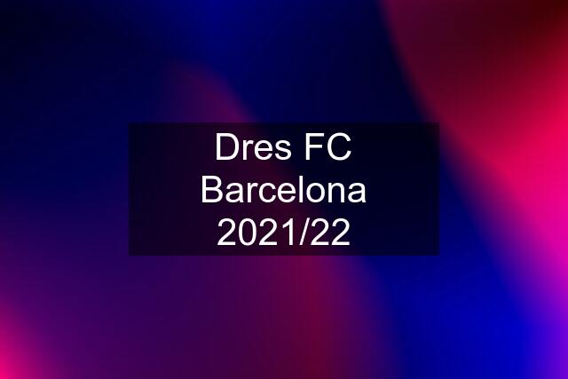 Dres FC Barcelona 2021/22