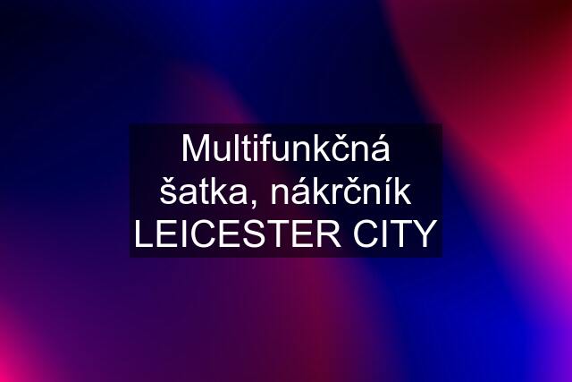 Multifunkčná šatka, nákrčník LEICESTER CITY