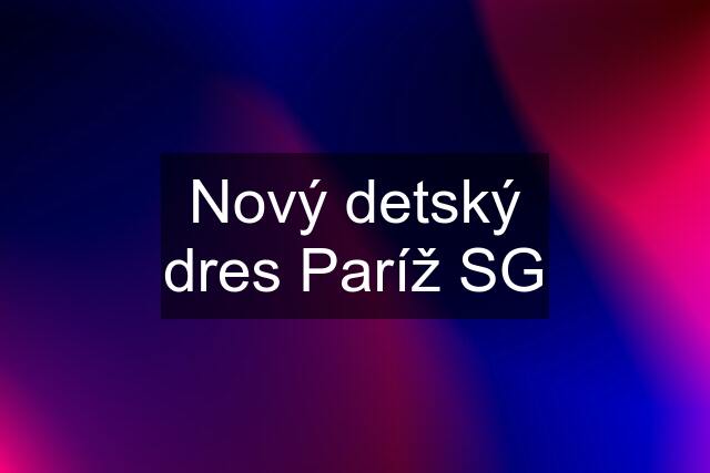 Nový detský dres Paríž SG