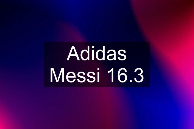 Adidas Messi 16.3