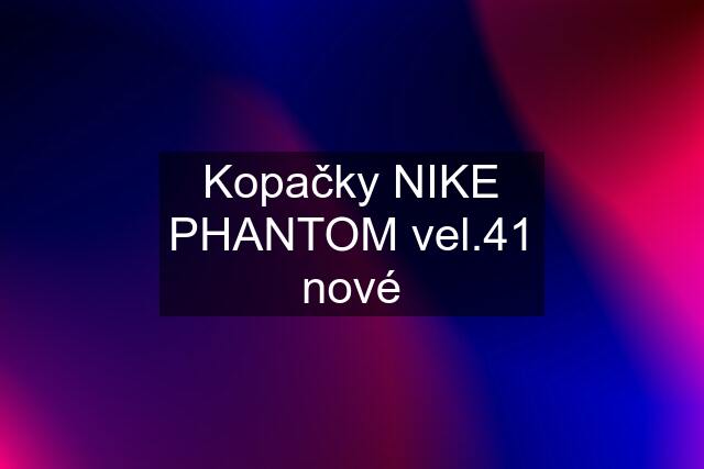 Kopačky NIKE PHANTOM vel.41 nové