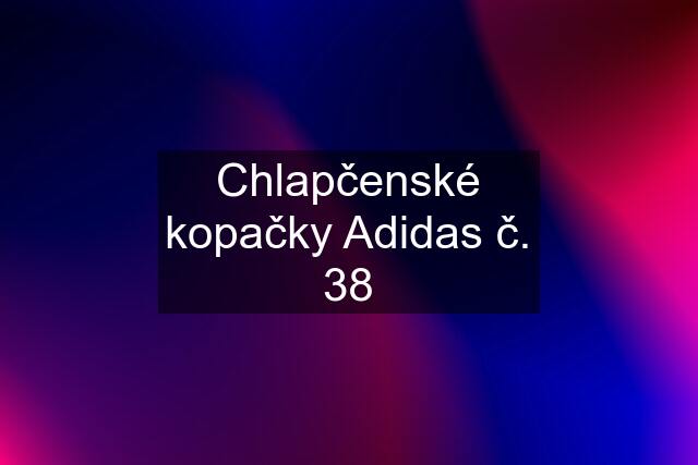 Chlapčenské kopačky Adidas č. 38