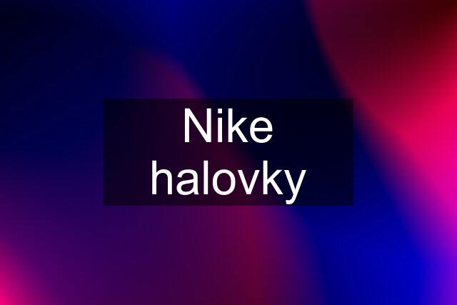 Nike halovky