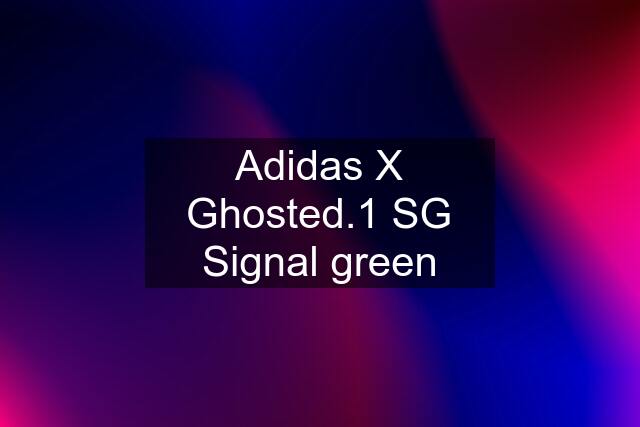 Adidas X Ghosted.1 SG Signal green