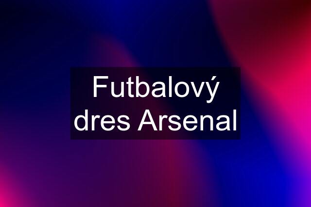 Futbalový dres Arsenal