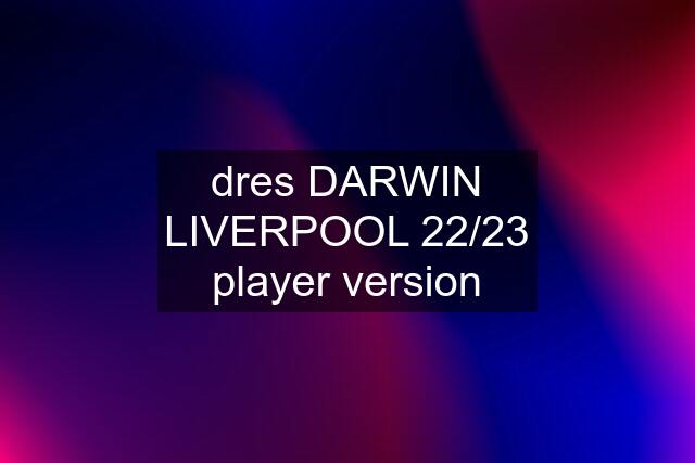 dres DARWIN LIVERPOOL 22/23 player version