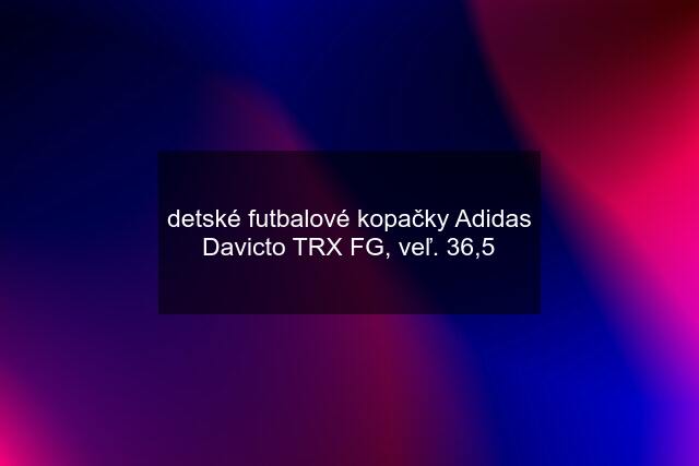 detské futbalové kopačky Adidas Davicto TRX FG, veľ. 36,5