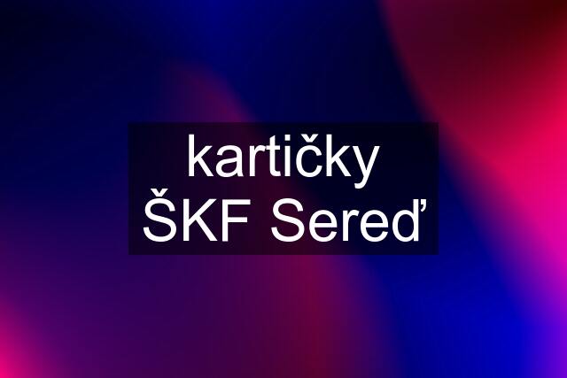 kartičky ŠKF Sereď