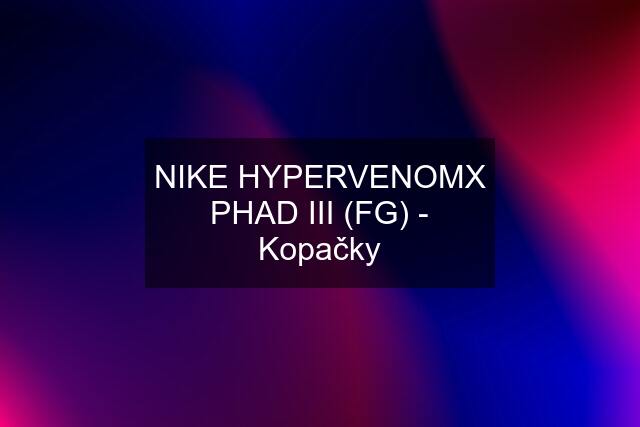 NIKE HYPERVENOMX PHAD III (FG) - Kopačky