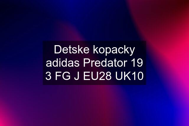 Detske kopacky adidas Predator 19 3 FG J EU28 UK10