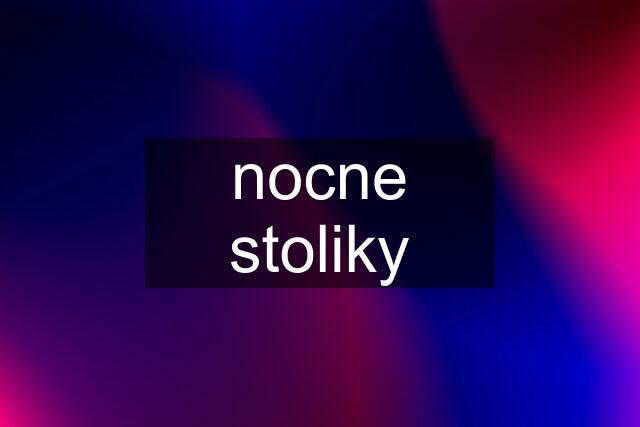 nocne stoliky