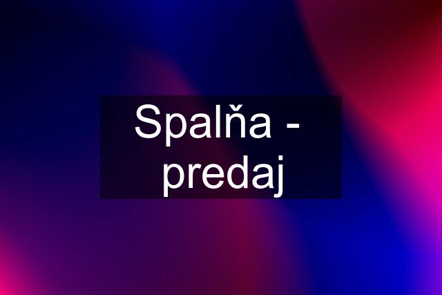 Spalňa -  predaj