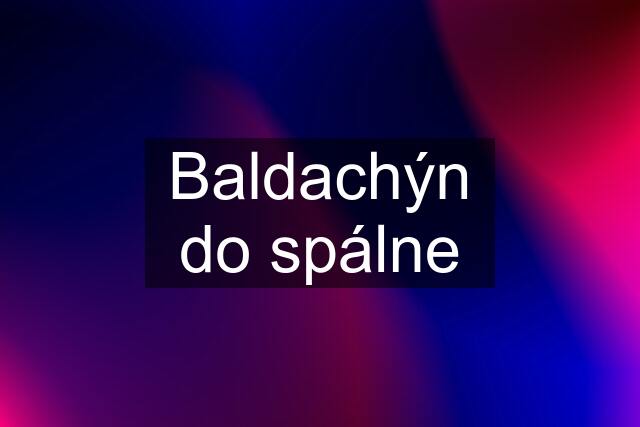 Baldachýn do spálne