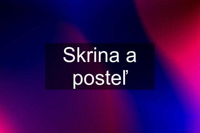 Skrina a posteľ