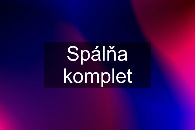 Spálňa komplet