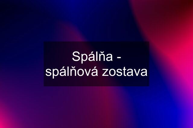 Spálňa - spálňová zostava