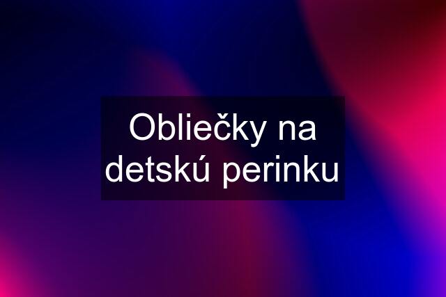 Obliečky na detskú perinku