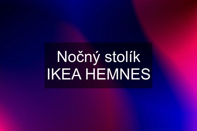 Nočný stolík IKEA HEMNES