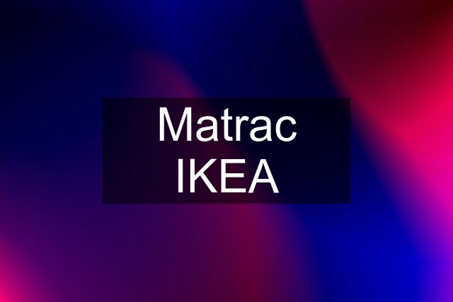 Matrac IKEA