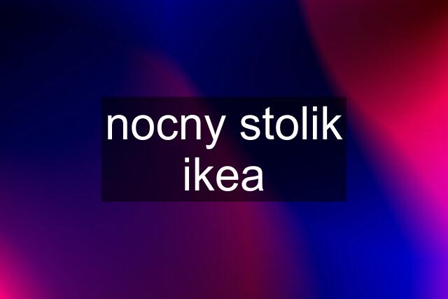 nocny stolik ikea