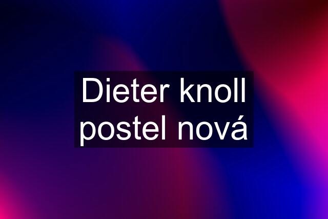 Dieter knoll postel nová