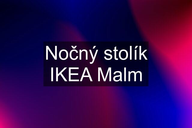 Nočný stolík IKEA Malm