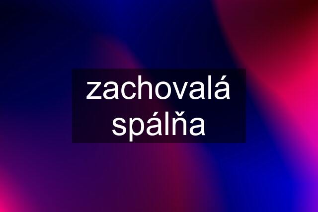 zachovalá spálňa